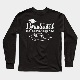 I Graduated Can I Go To Bed Now Long Sleeve T-Shirt